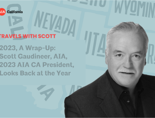2023, A Wrap-Up: Scott Gaudineer, AIA, 2023 AIA California President, Looks Back at the Year